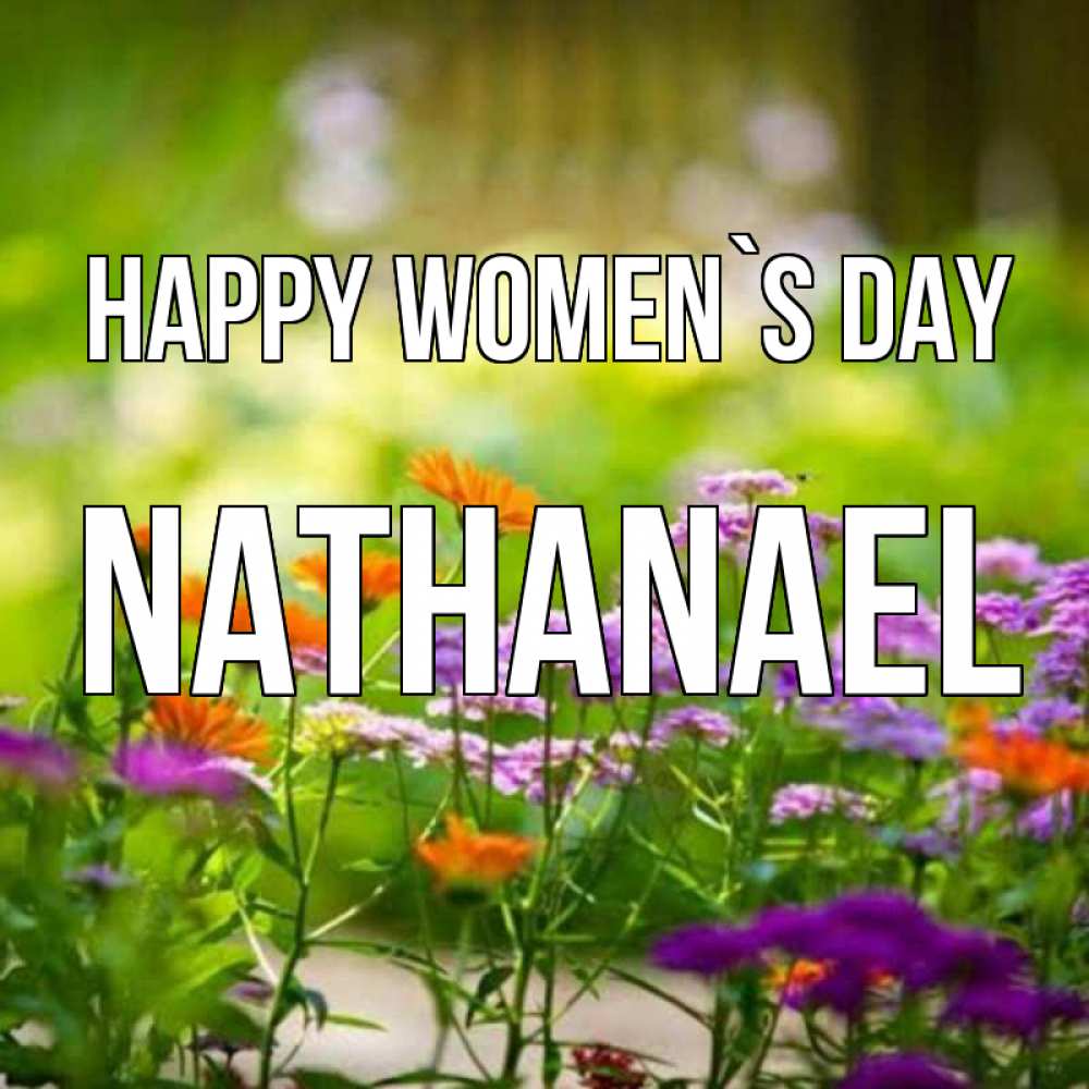 Greetings card с именем, Nathanael happy women`s day цветы Greetings with text for free download 